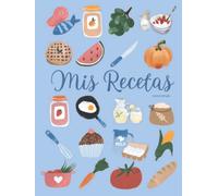 MIS RECETAS: Cuaderno recetario en blanco para escribir y anotar todas tus recetas de cocina. Espacio para 120 recetas. Formato A4 a color.