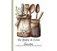MIS RECETAS DE COCINA FAVORITAS: LIBRO DE RECETAS EN BLANCO| Recetario de Cocina| Libreta, Cuaderno con 100 lindas plantillas para escribir tus recetas de cocina