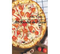 Mis Recetas de Pizza: El Libro en Blanco del Pizzero.: Classic Version Nº10 (Libro de Recetas en blanco) Pizza maker's Journey, Diary, Pizzero, ... - Con un nuevo formato mejorado Imperdible.
