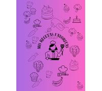Mis recetas favoritas APUNTES: Cuaderno para escribir mis recetas preferidas. Para no perder ningún detalle.