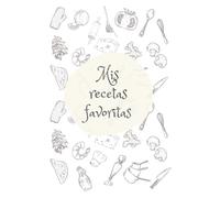 Mis Recetas Favoritas: Cuaderno de recetas de 6x9 con 100 paginas con plantillas para escribir tus propias recetas, libro tapa blanda con dibujos de ... libreta para organizar tus recetas familiares