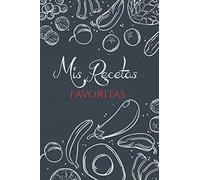 Mis Recetas Favoritas: Cuaderno para recetas de cocina - Recetario de cocina en blanco - Libreta para recetas de cocina (Cuadernos Recetas)