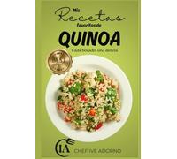 Mis Recetas Favoritas de Quinoa: Cada Bocado, Una Delicia: 1