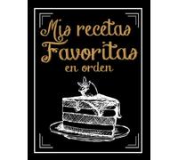 mis recetas favoritas en orden: recetario de cocina en blanco para rellenar con 144 recetas favoritas. libreta de recetas personalizable, cuaderno de ... para completar, libro de recetas mis platos