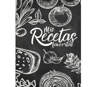 Mis Recetas Favoritas: Libro de recetas en blanco para recopilar y personalizar tu propio libro de recetas (cuaderno y organizador de 80 recetas)