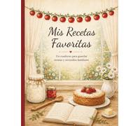 Mis Recetas Favoritas: Un cuaderno para guardar recetas y recuerdos familiares (Colección Pequeños Momentos)