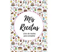 Mis Recetas : Libro de recetas para completar: Cuaderno para 100 recetas | Formato A4, 220 páginas | 2 páginas por receta con espacio disponible para ilustrarlas : fotos para pegar, dibujos...