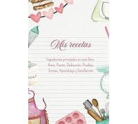 Mis recetas, para amantes de la repostería y pastelería: Libro en blanco para que escribas tus creaciones en el proceso de emprender