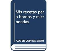 Mis recetas para hornos y microondas