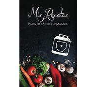 Mis recetas para Olla Programable: Cuaderno para recetas de cocina - Recetario de cocina en blanco - Ollas programables (Cuadernos Recetas)
