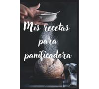 Mis recetas para panificadora: Libro de cocina en blanco para anotar todas tus recetas. Hasta 50 recetas diferentes que podrás recopilar en este bonito y práctico recetario.