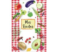 Mis Recetas: Recetario de cocina en blanco para escribir - Cuaderno para 100 Recetas / Formato A5 - 110 páginas.30