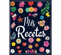 Mis Recetas: Recetario de cocina en blanco para escribir tus recetas favoritas | Cuaderno Para 100 Recetas | Formato A4