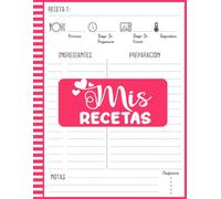 Mis Recetas: Recetario de Cocina para Escribir y Guardar Tus Platillos Favoritos