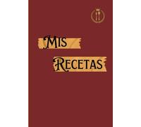 MIS RECETAS: Recetario en blanco de cocina para escribir | Tabla de conversión de cocina incluido | Cuaderno para recetas de cocina.