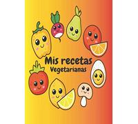 Mis Recetas Vegetarianas: Recetario Vegetariano, A4, para escribir tus recetas favoritas y crear tus propios platos. Libro de recetas en Blanco ... perfecto regalo para Vegetarianos, Veganos.