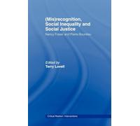 (Mis)recognition, Social Inequality and Social Justice: Nancy Fraser and Pierre Bourdieu (Critical Realism: Interventions (Routledge Critical Realism))