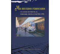 MIS RECUERDOS FERROVIARIOS: Una ojeada sentimental al ferrocarril español durante los años 60 del siglo XX
