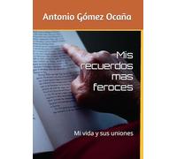 Mis recuerdos mas feroces: Mi vida y sus uniones