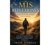 Mis Reflexiones: Ensayos sobre la condición humana, la fe y la esperanza