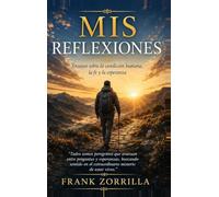 Mis Reflexiones- Ensayos sobre la condición humana, la fe y la esperanza