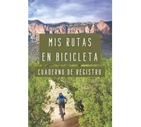 Mis Rutas En Bicicleta Cuaderno De Registro: Para Llevar Un Seguimiento De Todas Mis Salidas En Bicicleta - 120 Páginas Profesionalmente Diseñadas Para Anotar Cada Detalle