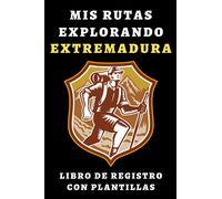 Mis Rutas Explorando Extremadura Libro De Registro Con Plantillas: Para Que Puedas Llevar Un Seguimiento Con Todo Detalle De Tus Rutas Y Excursiones - 120 Páginas