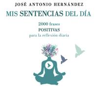 Mis sentencias del día: 2000 frases positivas para la reflexión diaria