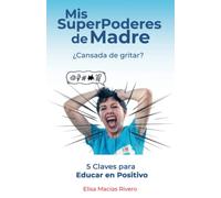 Mis SuperPoderes de Madre: 5 Claves para Educar en Positivo