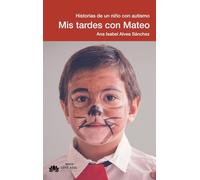 Mis tardes con Mateo: Historias de un niño con autismo: 154 (Narrativa)