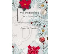 Mis tradiciones para heredar - Especial Navidad - (Tradicional): Diario familiar para escribir y conservar nuestras tradiciones, recetas y recuerdos navideños más especiales. Estilo Tradicional.