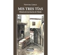 Mis tres tías: Historia de tres barrios de Toledo