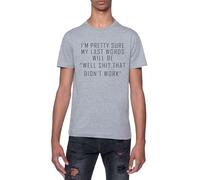 Mis Últimas Palabras Serán: Mierda Eso No Funcionó Camiseta De Manga Corta con Cuello Redondo Gris para Hombre T-Shirt Short Sleeve Grey Crewneck tee For Men