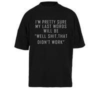 Mis Últimas Palabras Serán: Mierda Eso No Funcionó Camiseta Unisex Negra Baggy tee para Hombre Mujer T-Shirt Unisex Schwarz Baggy tee Für Männer Frauen