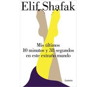 Mis últimos 10 minutos y 38 segundos en este extraño mundo | Elif Shafak, Antonia Martín