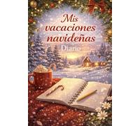 Mis vacaciones navideñas: Un diario para recordar, escribir y ser tú