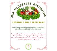 MIS VEGETALES FAVORITOS / LEGUMELE MELE PREFERATE: Libro bilingüe español-rumano con 17 vegetales: fotos reales y página de degustación. Mi primer ... 3-5 años. (Friendly Nature Learning Series)