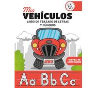 Mis Vehículos: Libro de Trazado de Letras y Números: Cuaderno de Grafomotricidad para Niños de 3 a 5 Años | Actividades de Control del Lápiz, Laberintos y Colorear para Preescolar
