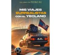 Mis viajes surrealistas con el Yeclano