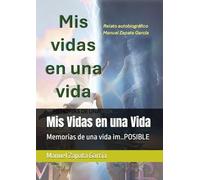 Mis Vidas en una Vida: Memorias de una vida im..POSIBLE