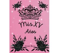 Mis XV Años Guest Book: Libro de Firmas para Quince. Pink and Black Quinceañera 15 Birthday Sign-in Book. Rosado & Negro