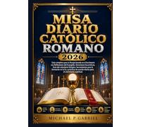 MISA DIARIO CATÓLICO ROMANO 2026: Guía completa para la liturgia basada en el leccionario con Reflexiones del Evangelio, Devociones Eucarísticas, Guía ... en la fe y prácticas de oración diarias para