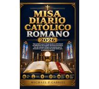 MISA DIARIO CATÓLICO ROMANO 2026: Guía completa para la liturgia basada en el leccionario con Reflexiones del Evangelio, Devociones Eucarísticas, Guía ... en la fe y prácticas de oración diarias para