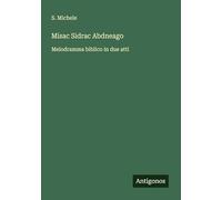 Misac Sidrac Abdneago: Melodramma biblico in due atti