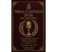 MISAL CATÓLICO 2026 EN ESPAÑOL: Daily Mass Readings, Order of Mass, and Catholic Prayers for the Liturgical Year B & Year II Año Litúrgico 2026 - 2027