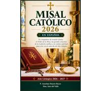 MISAL CATÓLICO 2026 EN ESPAÑOL: Tu compañero de oración diaria: el Orden de la Misa, las grandes oraciones de la tradición católica y un camino espiritual para vivir con fe cada día del Año Litúrgico