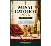 MISAL CATÓLICO 2026 EN ESPAÑOL: Tu compañero de oración diaria: el Orden de la Misa, las grandes oraciones de la tradición católica y un camino espiritual para vivir con fe cada día del Año Litúrgico