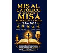 MISAL CATÓLICO DE LECTURAS DE LA MISA DOMINICAL Y DIARIA 2026-2027: Reflexiones litúrgicas, meditaciones del Evangelio, inspiraciones para las fiestas ... y guía espiritual para el año litúrgico