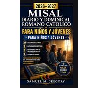 MISAL DIARIO Y DOMINICAL ROMANO CATÓLICO PARA NIÑOS Y JÓVENES 2026-2027: Lecturas de la Misa, Plegarias Eucarísticas, Reflexiones para el Crecimiento ... Católicos a lo Largo del Año Litúrgico
