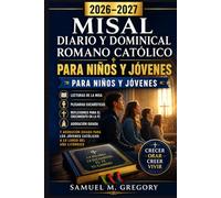 MISAL DIARIO Y DOMINICAL ROMANO CATÓLICO PARA NIÑOS Y JÓVENES 2026-2027: Lecturas de la Misa, Plegarias Eucarísticas, Reflexiones para el Crecimiento ... Católicos a lo Largo del Año Litúrgico